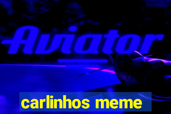 carlinhos meme